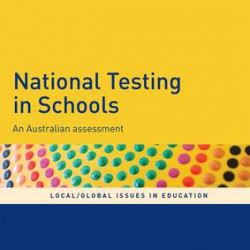 National Testing in Schools: An Australian Assessment - edited by Bob Lingard, Greg Thompson, Sam Sellar image